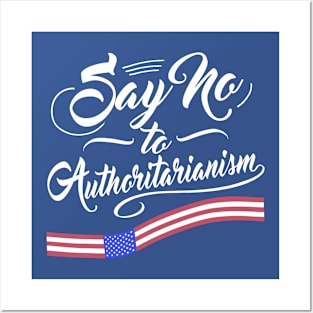 Say no to Authoritarianism Posters and Art